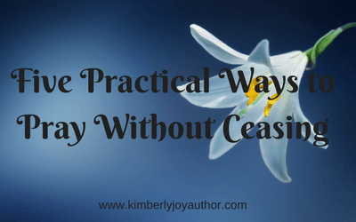 Five Practical Ways to Pray Without Ceasing
