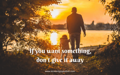 If you want something, don’t give it away