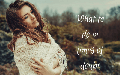 What to do in times of doubt