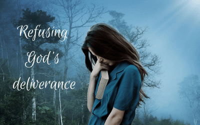 Refusing God’s Deliverance