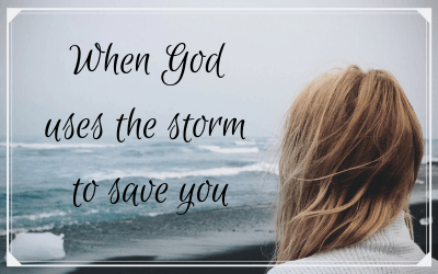 When God uses the storm to save you