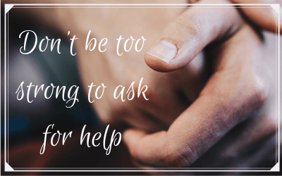 Don’t be too strong to ask for help