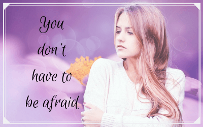 You don’t have to be afraid