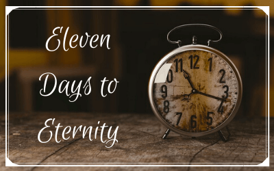 Eleven Days to Eternity