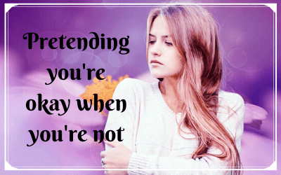 Pretending you’re okay when you’re not