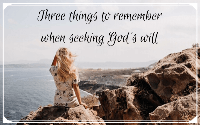 Three things to remember when seeking God’s will